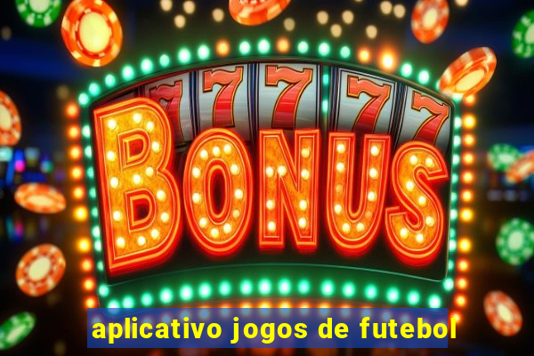 aplicativo jogos de futebol